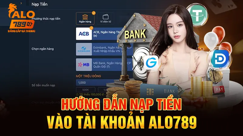 Hướng dẫn chi tiết cách nạp tiền alo789 ngoại tuyến nhanh chóng, gọn lẹ nhất